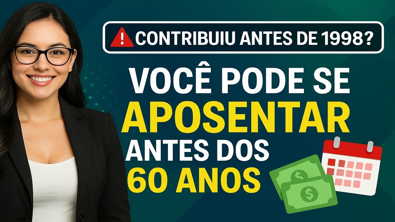 🚨 CONTRIBUIU ANTES DE 1998? 🔥 VOCÊ PODE SE APOSENTAR ANTES DOS 60 ANOS!