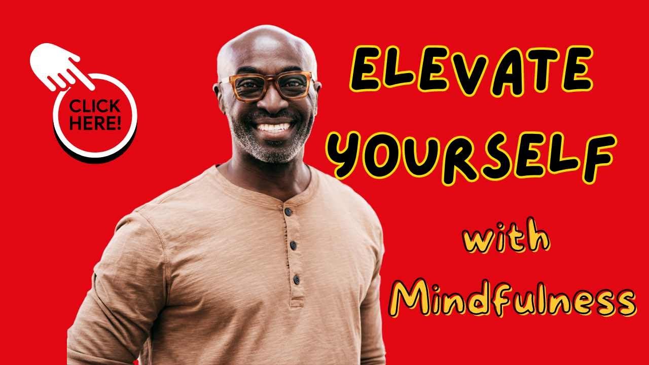 How To Elevate Your Self Improvement Game: Insights And Wisdom From Mindful Masters