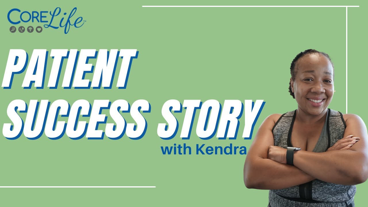 Patient Success - Kendra | CoreLife Healthcare