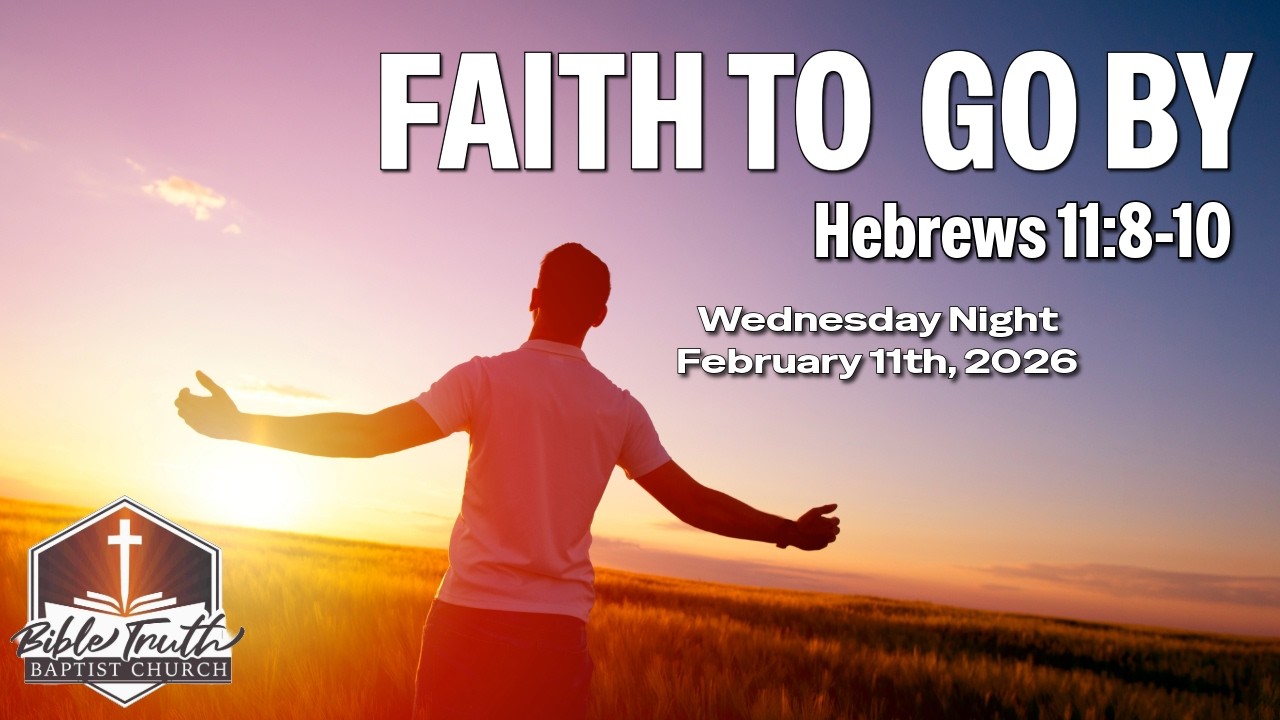 Wednesday Night - Faith to go By (Hebrews 11:8-10) - February 11th, 2026