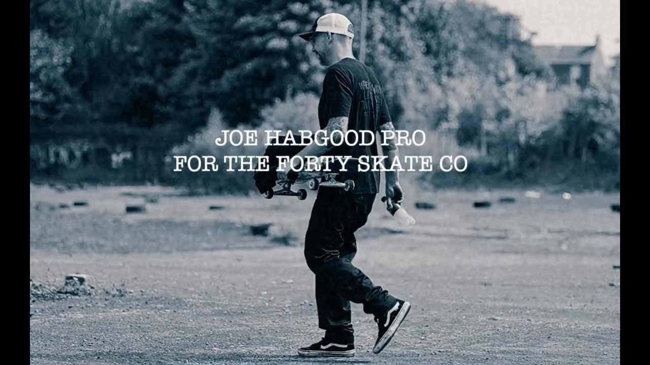 JOE HABGOOD PRO FOR FORTY SKATEBOARD CO!!!!