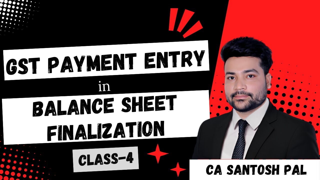 GST Payment Entry in Balance Sheet Finalization | Detail में सीखे | CA Santosh Pal Classes