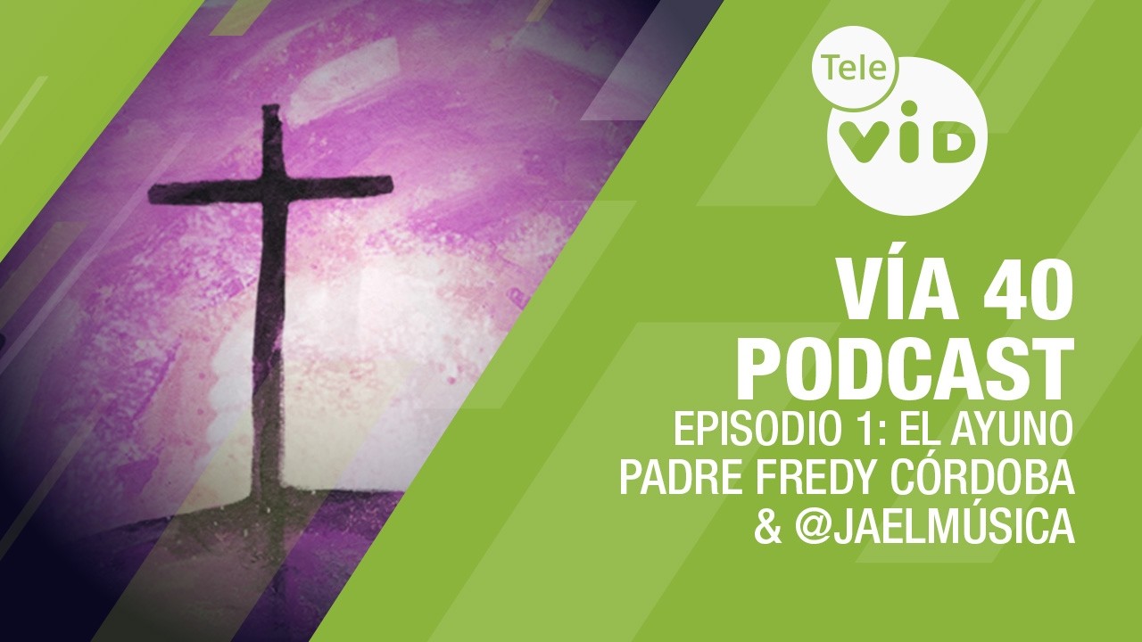 Primer Episodio: El Ayuno ✝️ Vía 40 Podcast 🙏 Tele VID