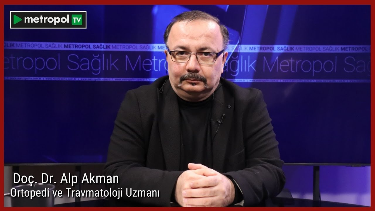 Metropol Sağlık | Do&ccedil;. Dr. Alp Akman |Ortopedi ve Travmatoloji Uzmanı |  #sağlık #metropoltv