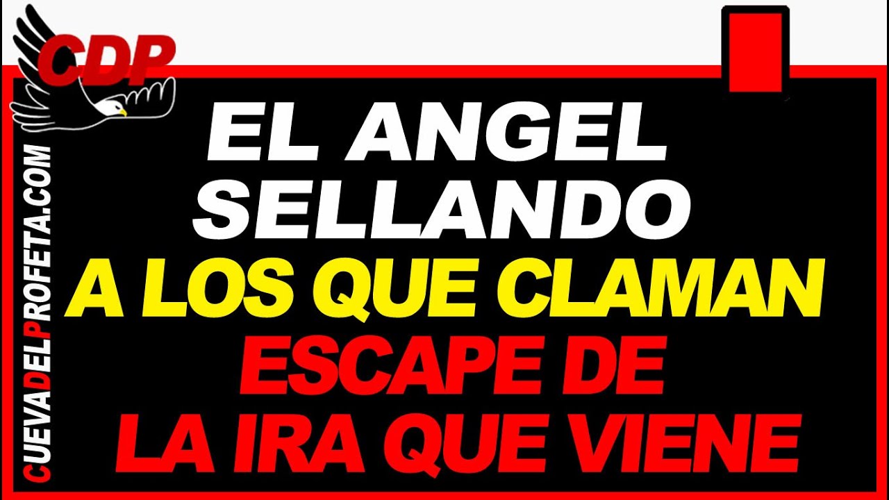 EL ÁNGEL SELLANDO A LOS QUE CLAMAN: ESCAPE DE LA IRA QUE VIENE