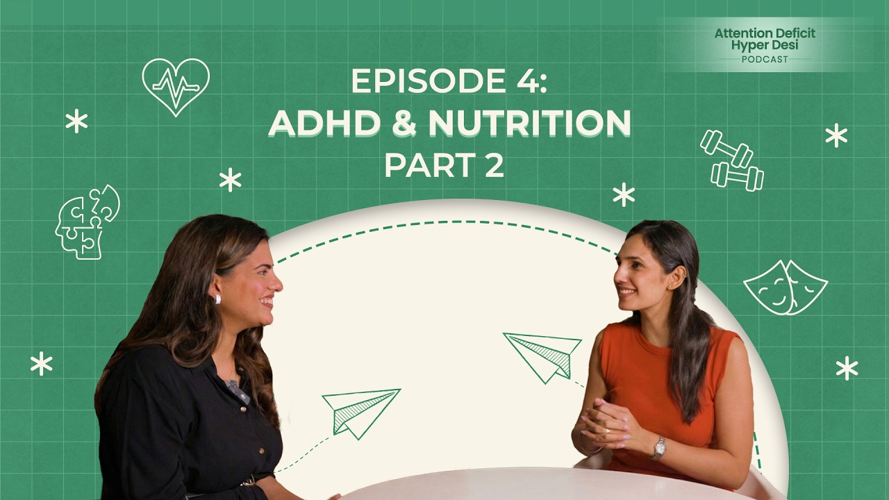 Episode 4: ADHD & Nutrition (Part 2) | Attention Deficit Hyper Desi