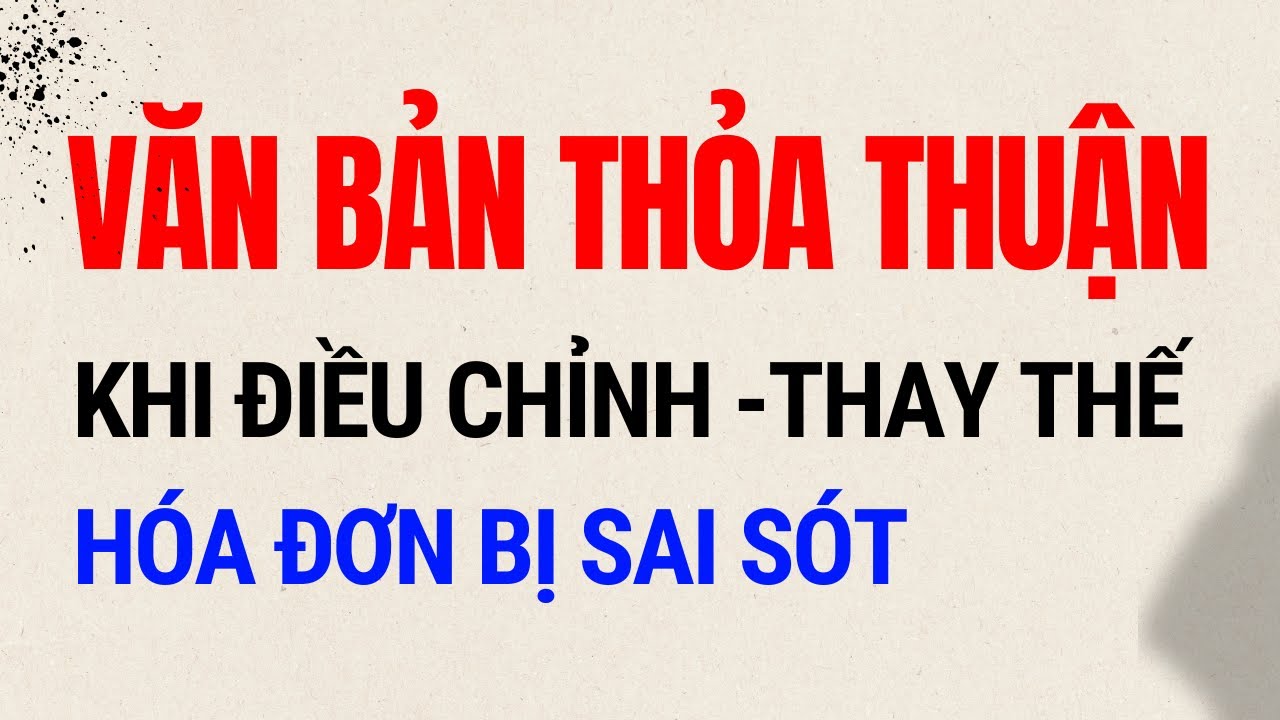 Văn bản thỏa thuận khi điều chỉnh, thay thế hóa đơn có sai sót theo nghị định 70/2025