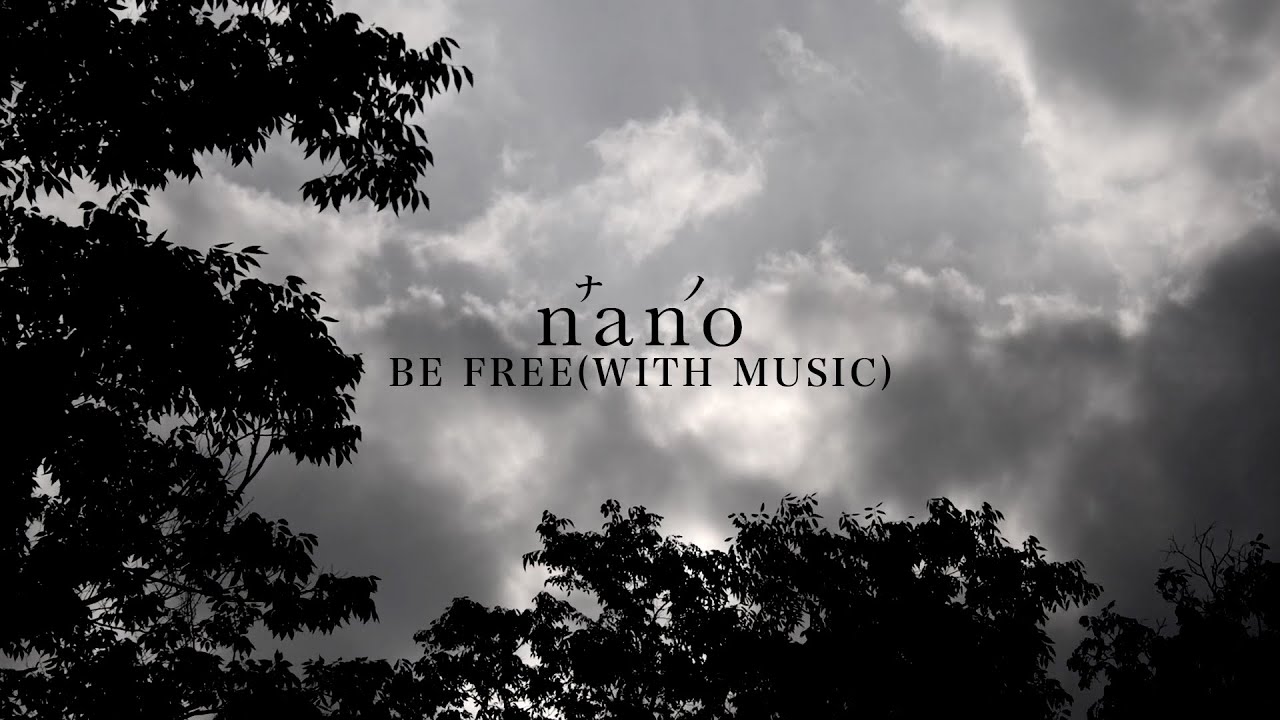 BE FREE(WITH MUSIC) / ナノ Music Video