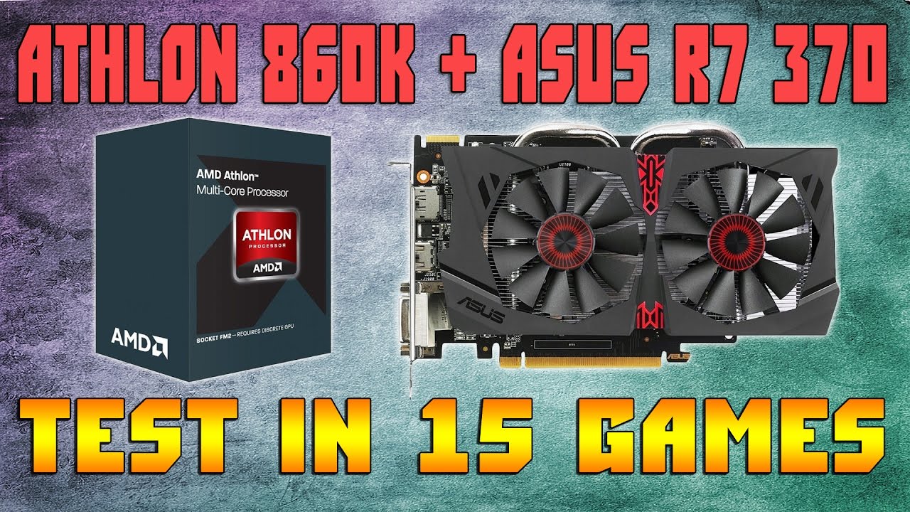 AMD Athlon x4 860k + ASUS R7 370 4GB | Test in 15 games - 1080p