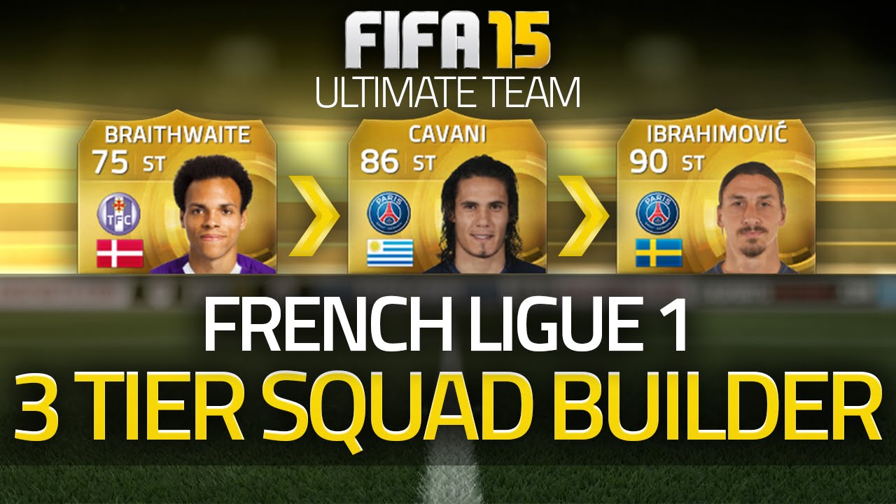 FIFA 15 - LIGUE 1! The 3 Tier Squad Builder! (FIFA 15 Ultimate Team)