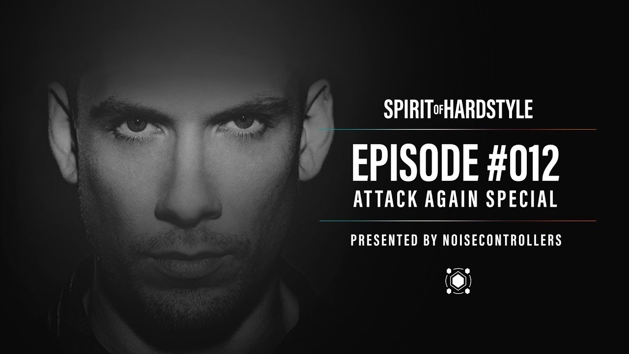 012 | Spirit Of Hardstyle Podcast | Attack Again Special | Presented by Noisecontrollers