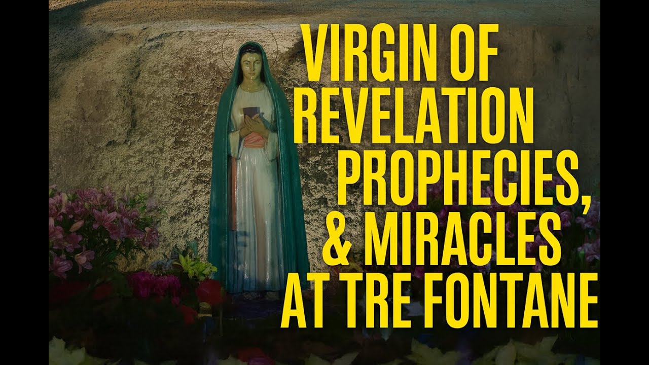 Our Lady of Revelation Part 2: Virgin of Revelation | Prophecies, Fatima & Miracles at Tre Fontane