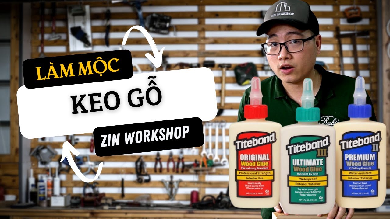 ZIN WORKSHOP - L&Agrave;M MỘC TỐI GIẢN: C&Aacute;C LOẠI KEO D&Aacute;N GỖ TRONG L&Agrave;M MỘC