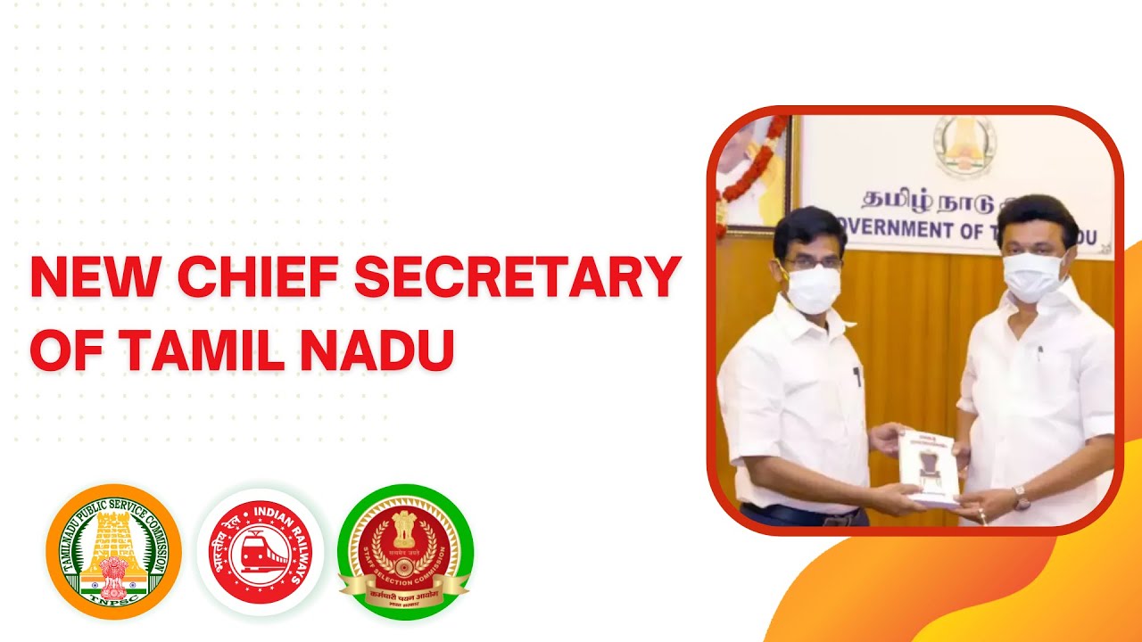 New Chief Secretary of Tamil Nadu  | Useful for TNPSC,SSC & RRB EXAMS