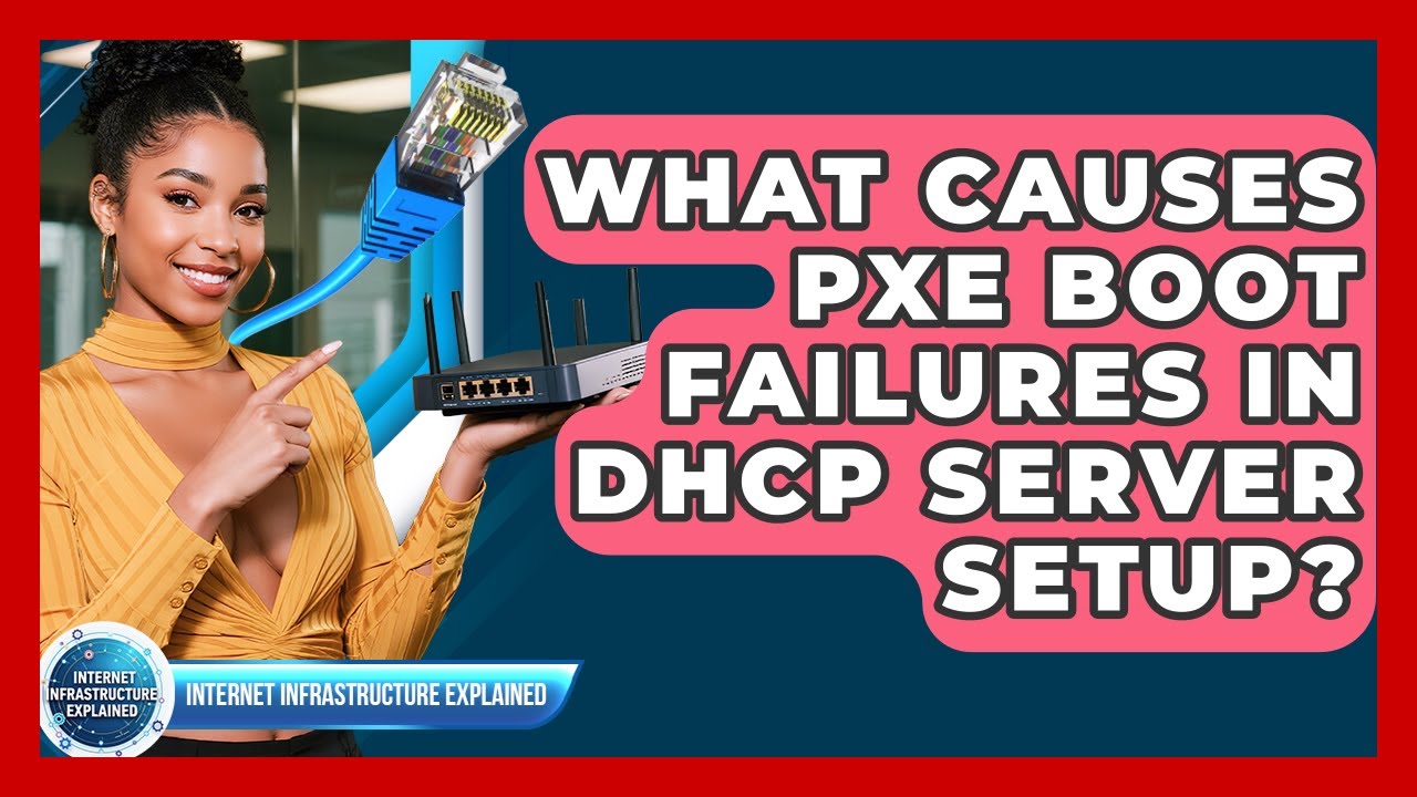 What Causes PXE Boot Failures In DHCP Server Setup? - Internet Infrastructure Explained