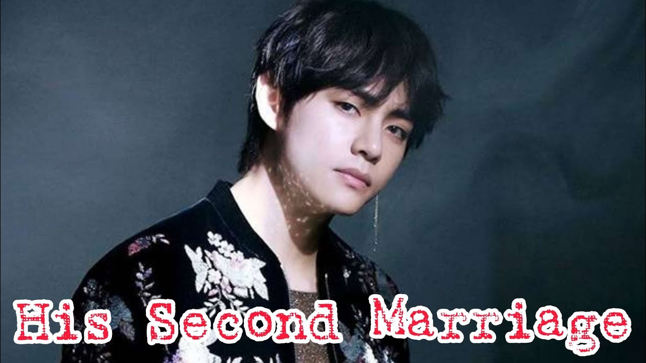 Taehyung ff || His Second Marriage (Part 1/2)