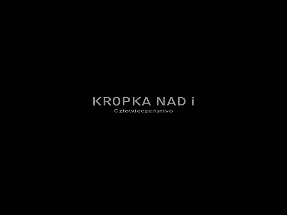 Kropka Nad i - Człowieczeństwo