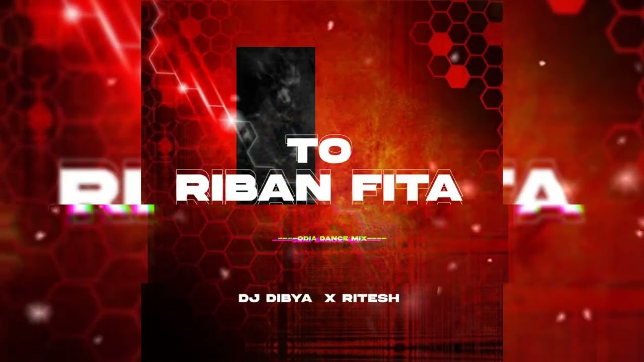 TO RIBAN FITA - DJ DIBYA X DJ RITESH X SUVEN REMIX OFFICIAL 