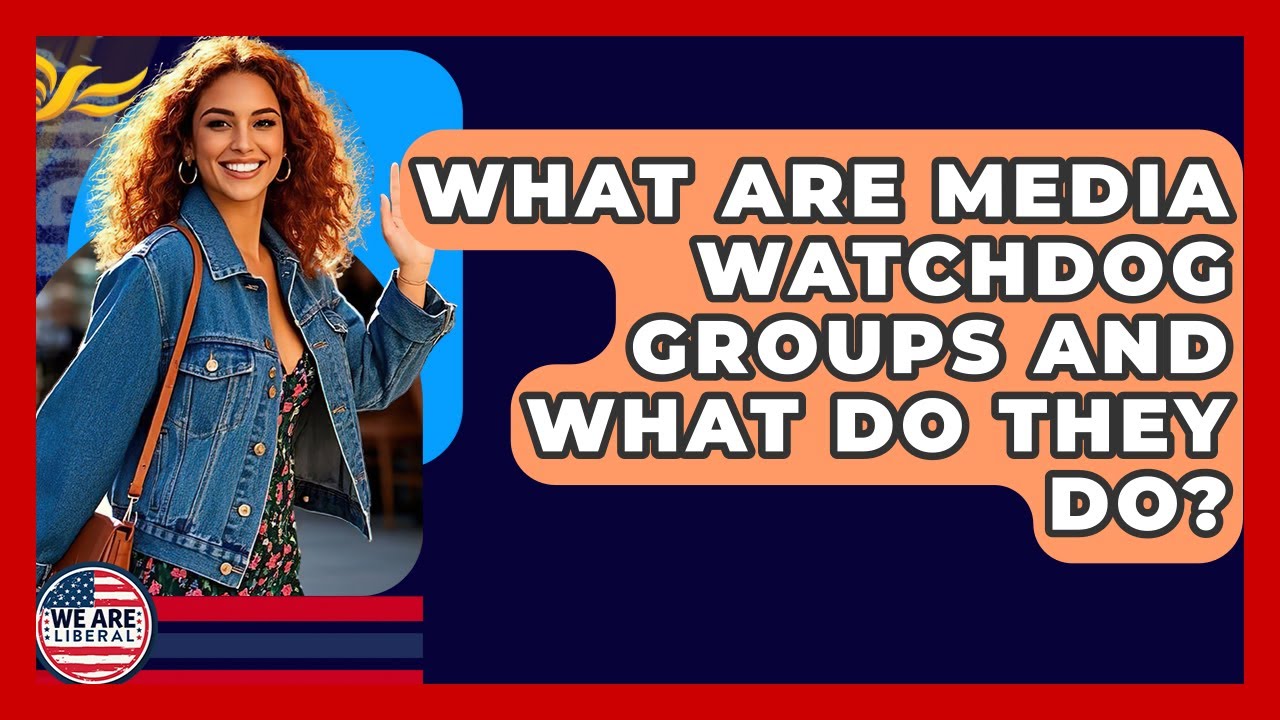 What Are Media Watchdog Groups And What Do They Do? - We Are Liberal
