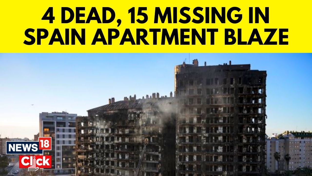 At Least Four Killed As Blaze Engulfs Apartment Blocks In Spain's Valencia | Spain News | N18V