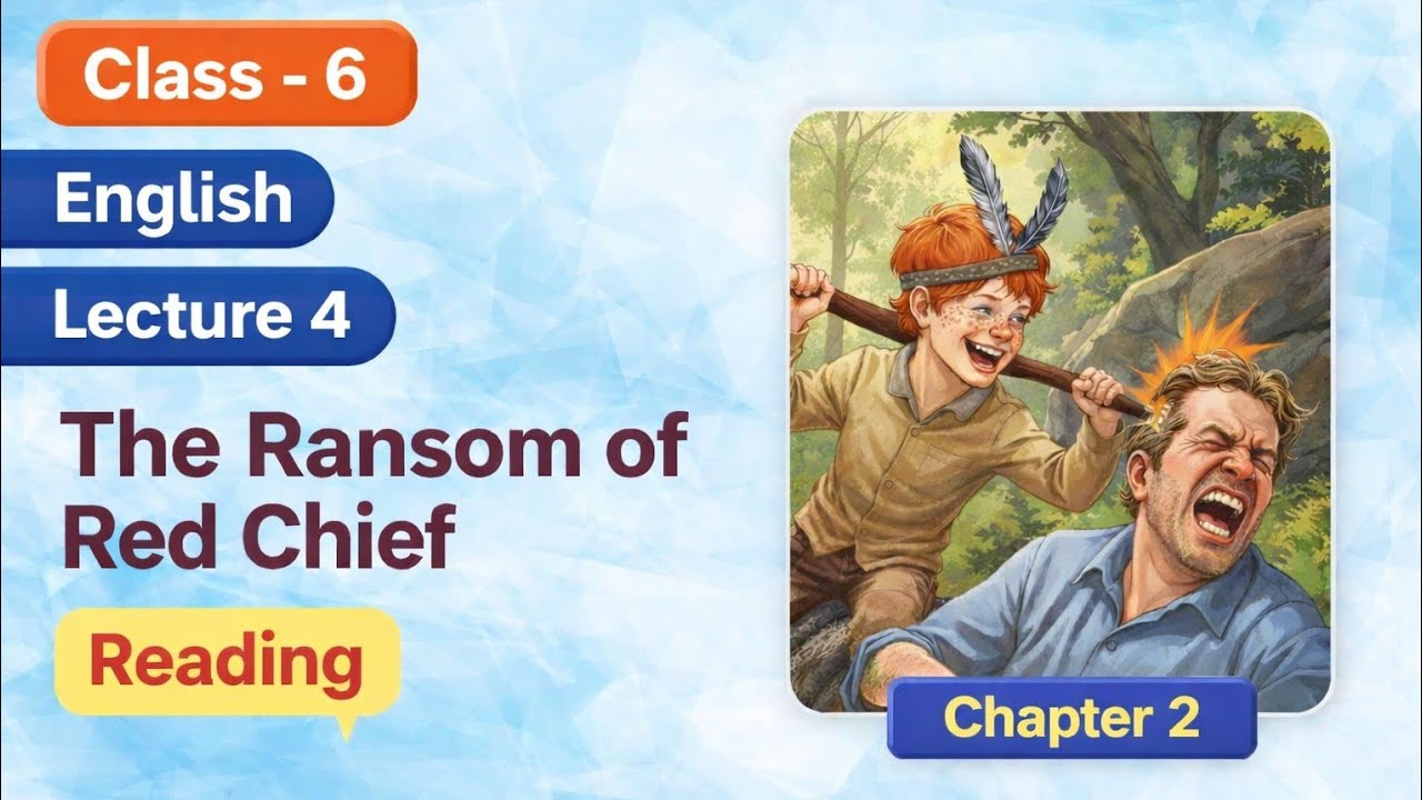 Class 6 English | Chapter 2 The Ransom of Red Chief | Lecture 4 | Reading | Easy Explanation