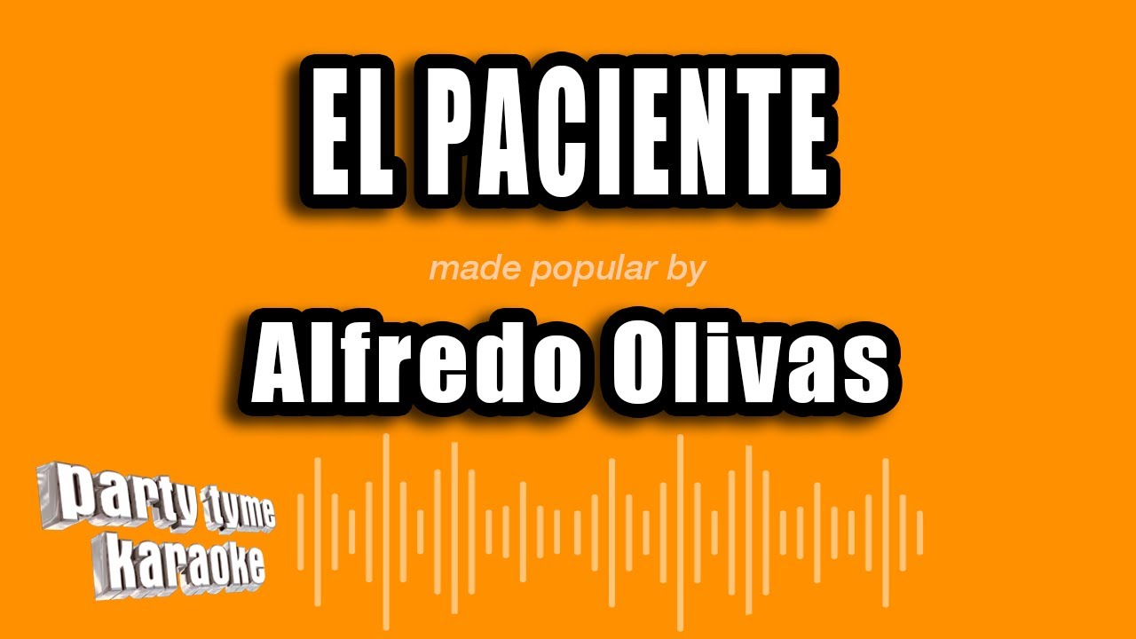 Alfredo Olivas - El Paciente (Versión Karaoke)