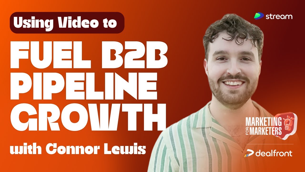 Using Video to Fuel B2B Pipeline Growth with Connor Lewis | Marketing for Marketers