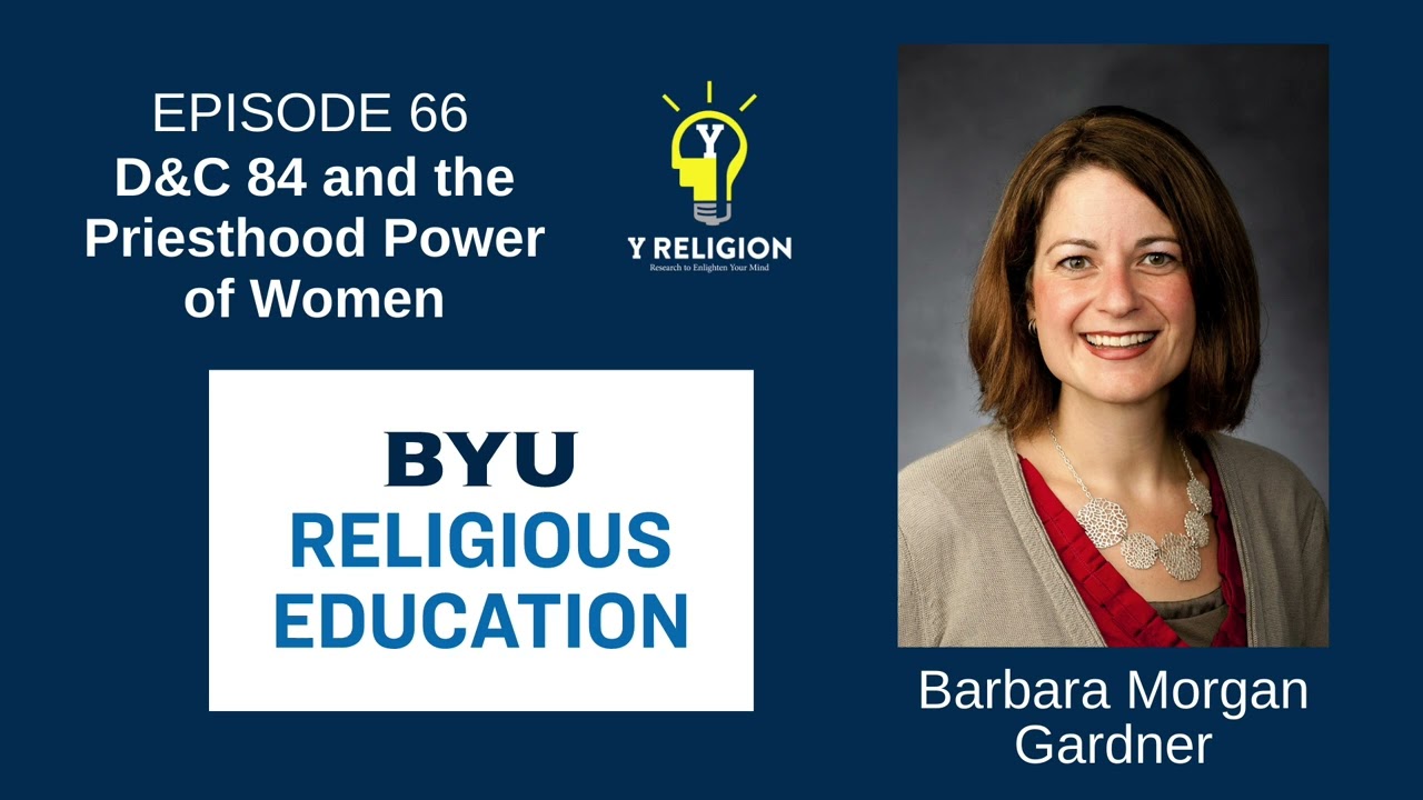 Y Religion Episode 66 – D&C 84 and the Priesthood Power of Women (Barbara Morgan Gardner)