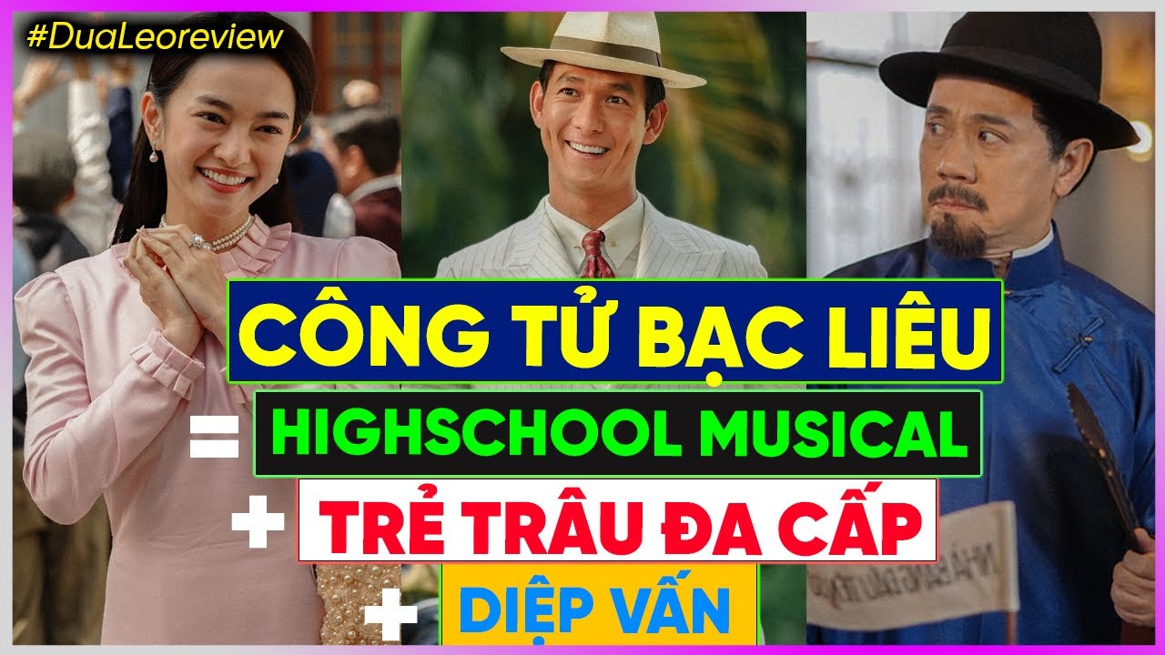 #DưaLeoReview phim Công tử Bạc Liêu: Trẻ trâu Đa Cấp + Diệp Vấn + Highschool Musical