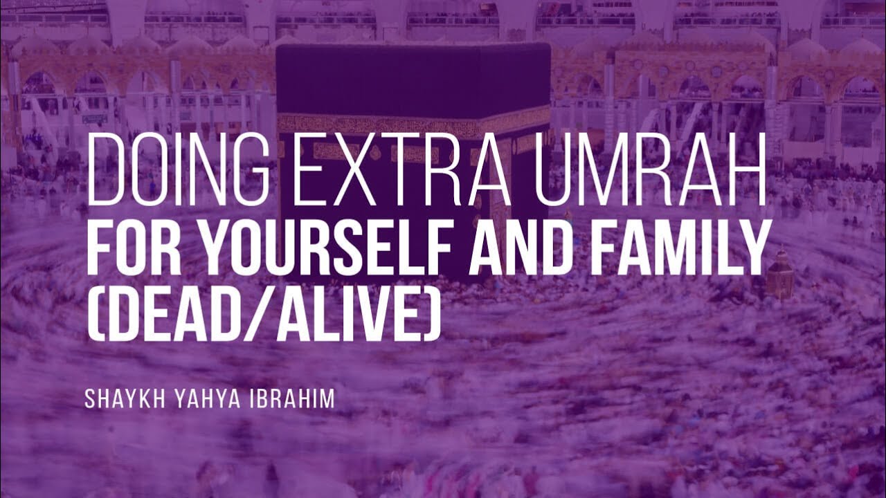 Can I Do Extra Umrah For Self & Loved Ones [Dead/Alive]? | Shaykh Yahya Ibrahim | Faith IQ
