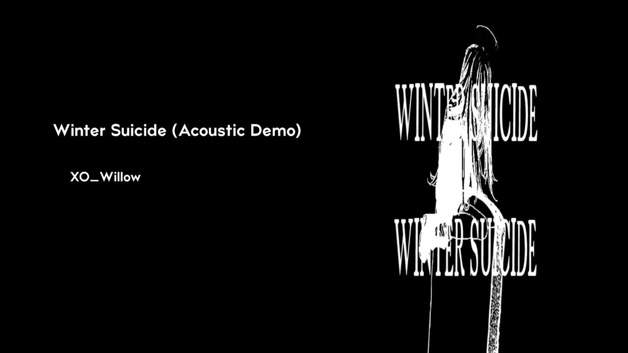 XO WILLOW WINTER SUICIDE (ACOUSTIC)