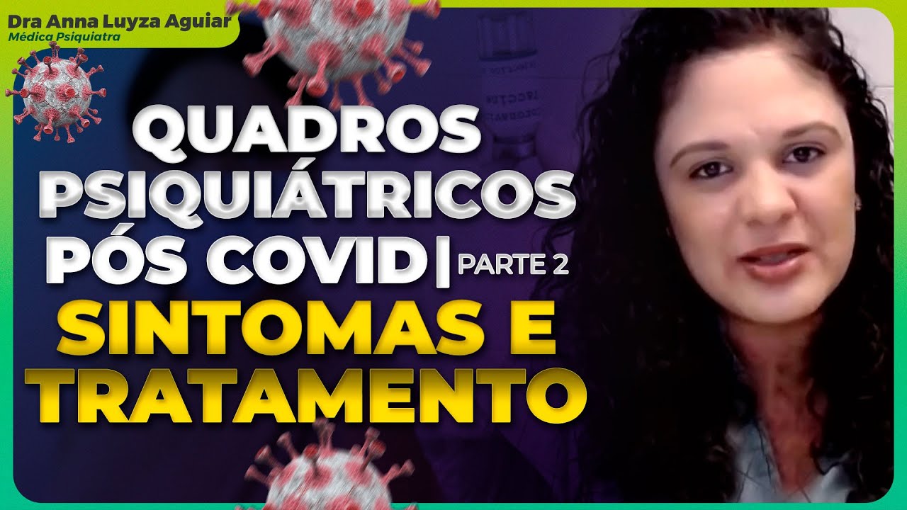 QUADROS PSIQUIÁTRICOS PÓS COVID | PARTE 2 | Dra Anna Luyza Aguiar