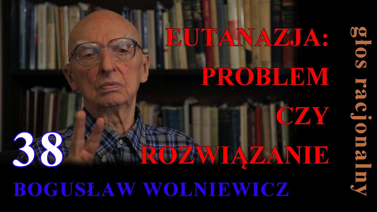 Bogusław Wolniewicz 38 EUTANAZJA:PROBLEM CZY ROZWIĄZANIE? 