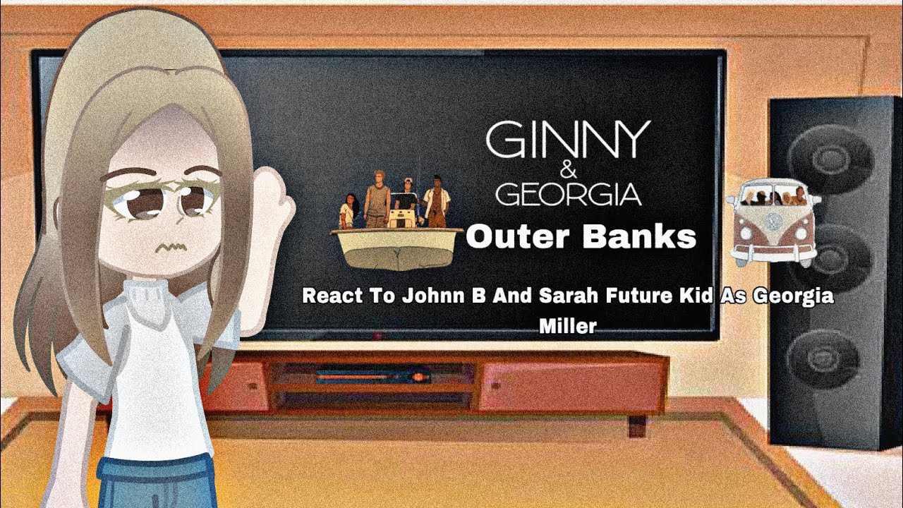 Outer Banks || React To || John B And Sarah’s Future Kid As || Georgia Miller || Ginny And Georgia