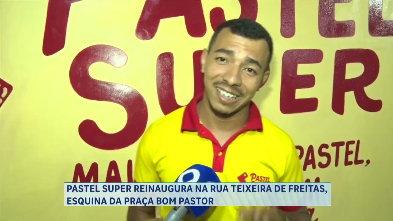 PASTEL SUPER REINAUGURA NA RUA TEIXEIRA DE FREITAS, ESQUINA DA PRAÇA BOM PASTOR