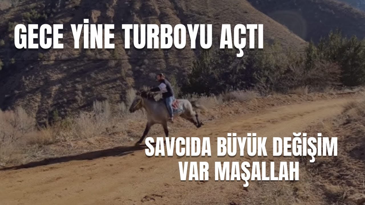 GECE YİNE TURBOYU AÇTI , SAVCIDA BÜYÜK DEĞİŞİM VAR MAŞALLAH