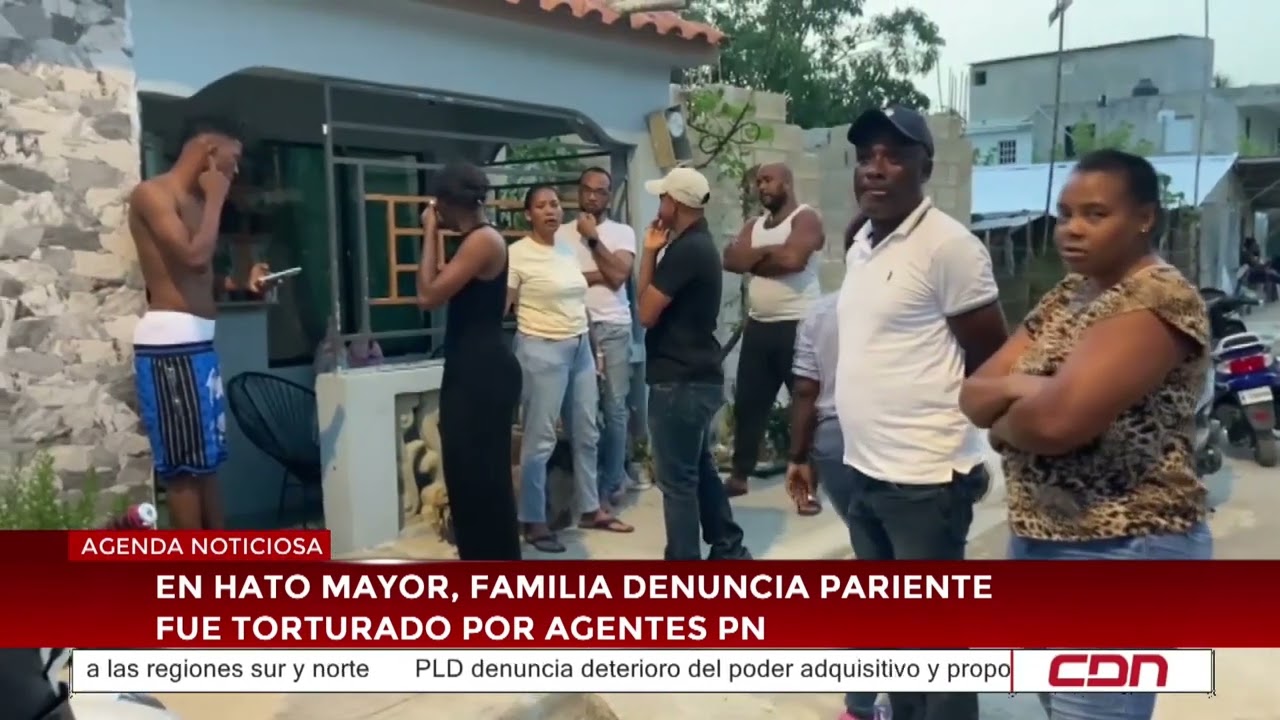 En Hato Mayor, familia denuncia pariente fue torturado por agentes PN