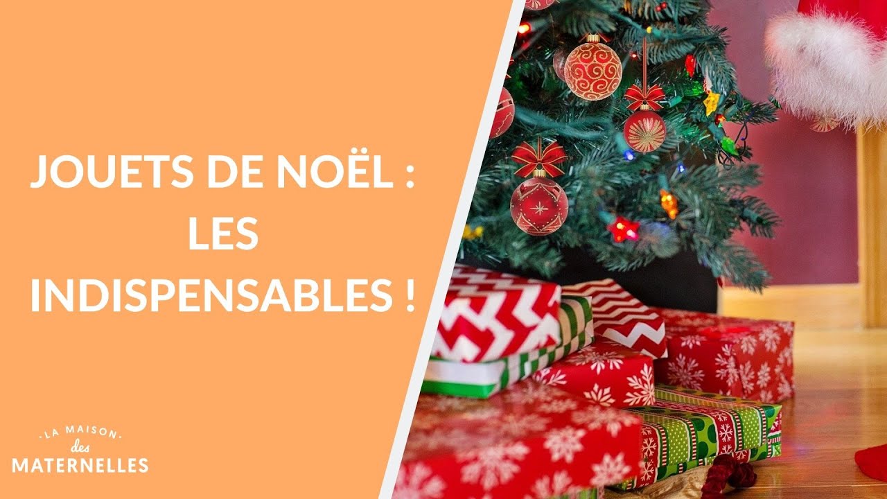 Jouets de Noël : les indispensables ! - La Maison des maternelles #LMDM