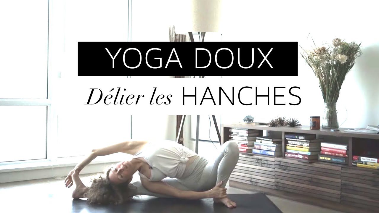 Yoga Doux : D&eacute;lier les hanches en douceur et am&eacute;liorer la mobilit&eacute;.