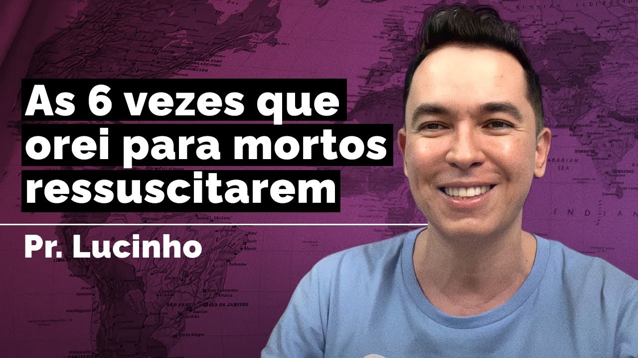 As 6 vezes que orei para mortos ressuscitarem | Pr. Lucinho