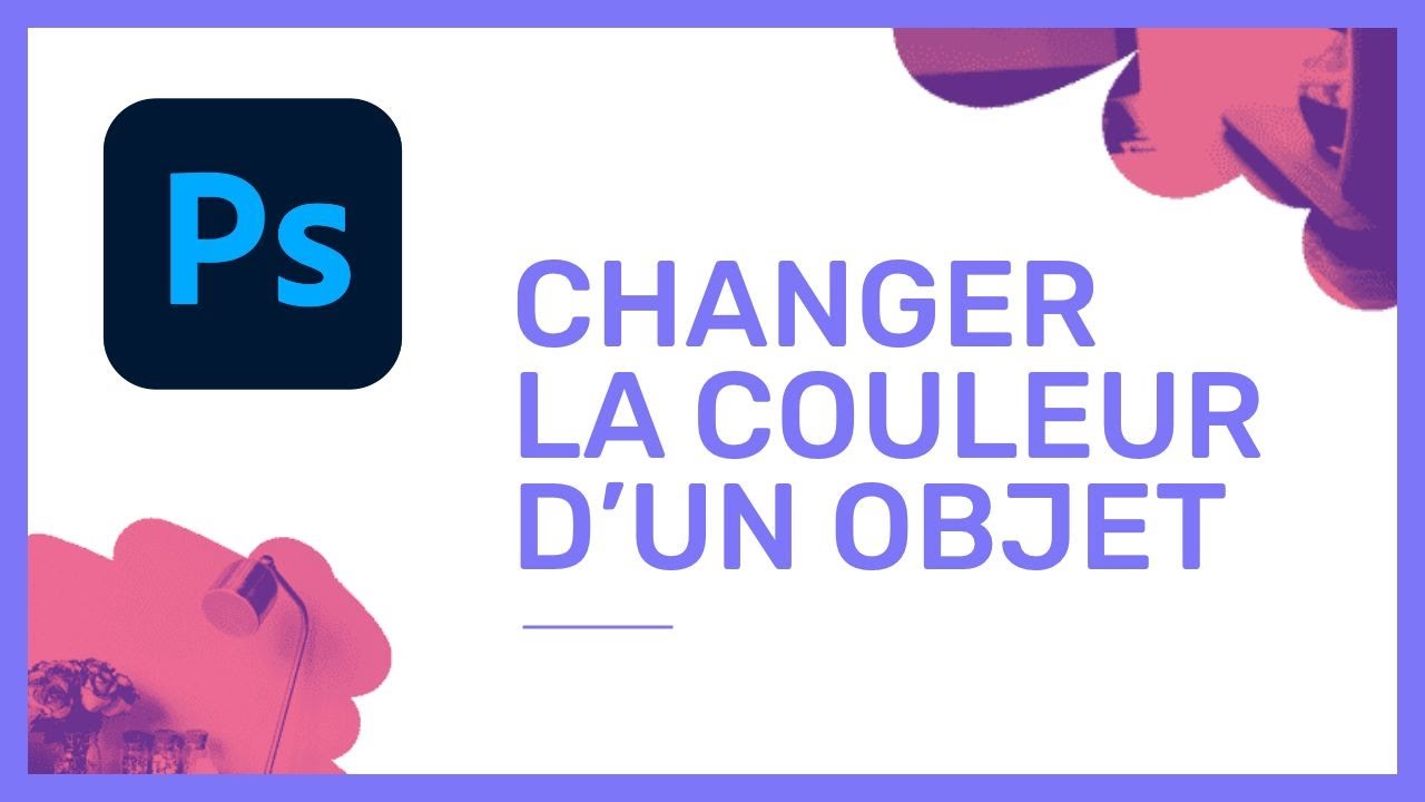 Photoshop : changer la couleur d'un objet