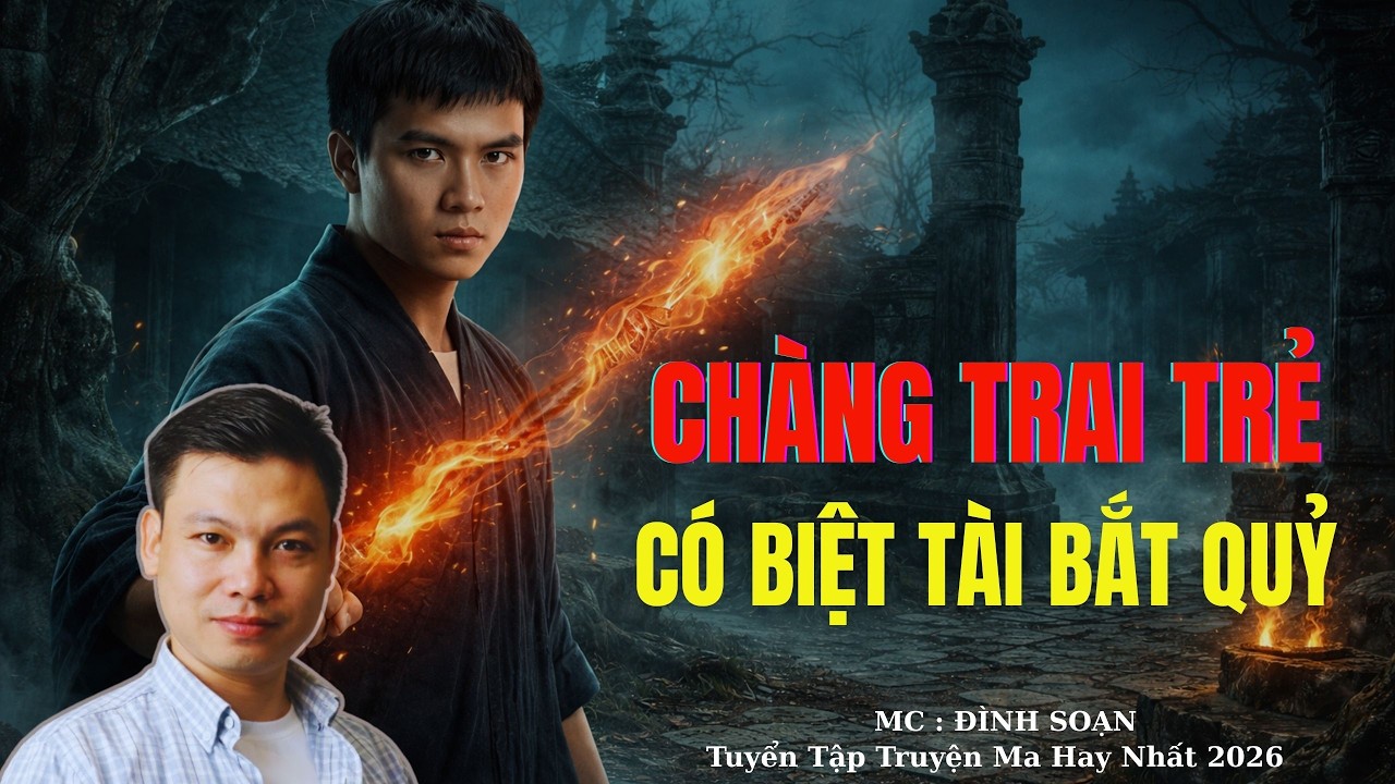 Truyện Ma Đình Soạn : CHÀNG TRAI TRẺ CÓ BIỆT TÀI BẮT QUỶ | TUYỂN TẬP TRUYỆN MA ĐÌNH SOẠN .