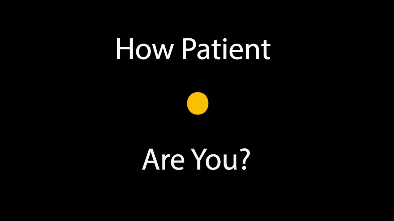 Let's Test Your Patience