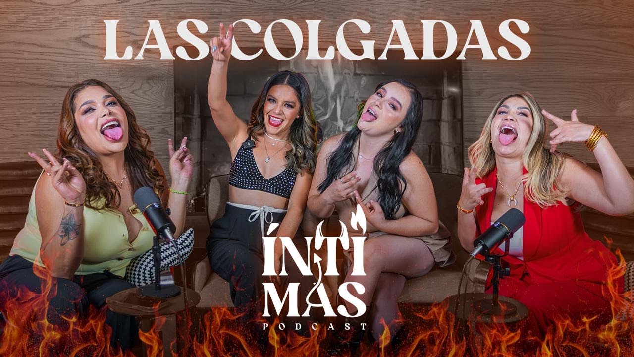 ÍNTIMAS PODCAST - EP 02 "LAS COLGADAS" NOS CUENTAN TODO DE SUS VIDAS