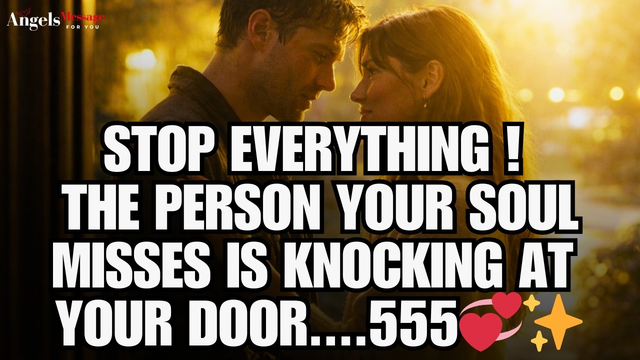 ✨  STOP EVERYTHING! The Person Your Soul Misses is Knocking at Your Door... | angels message 💞✨