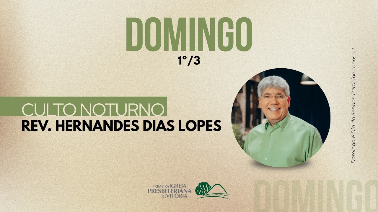 Culto Noturno  I Rev. Hernandes Dias Lopes