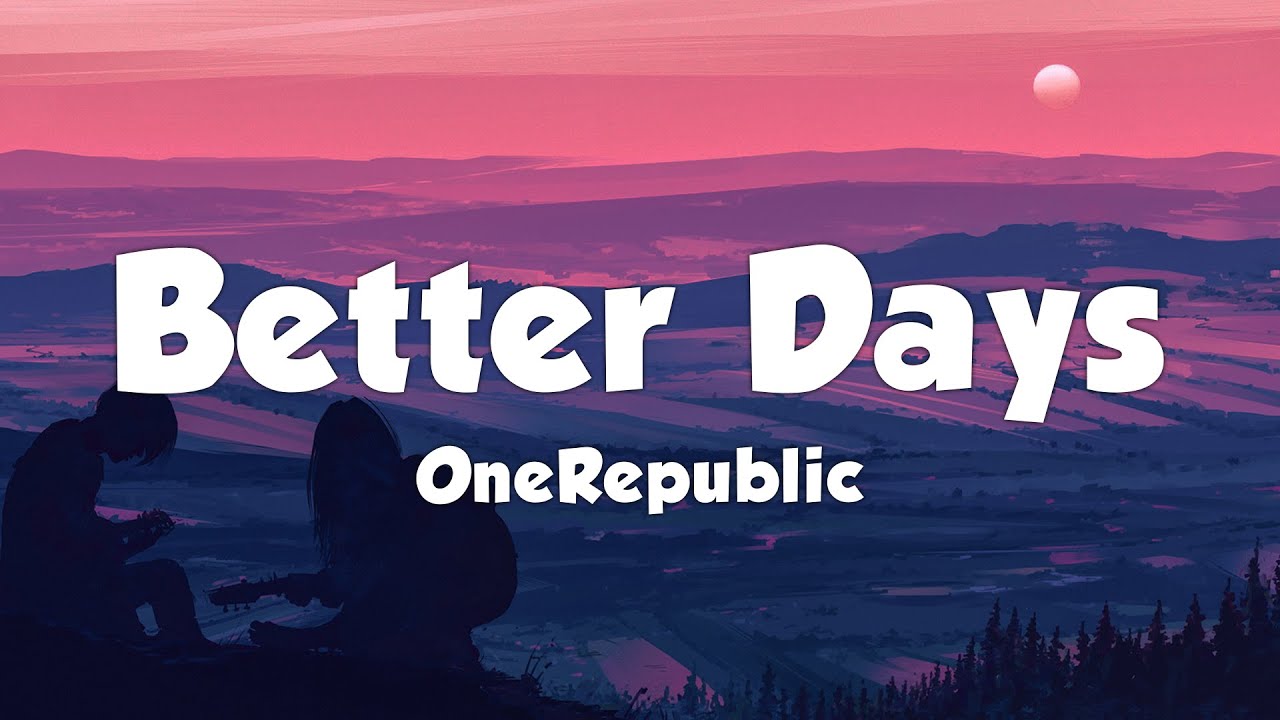 OneRepublic - Better Days (Lyrics)