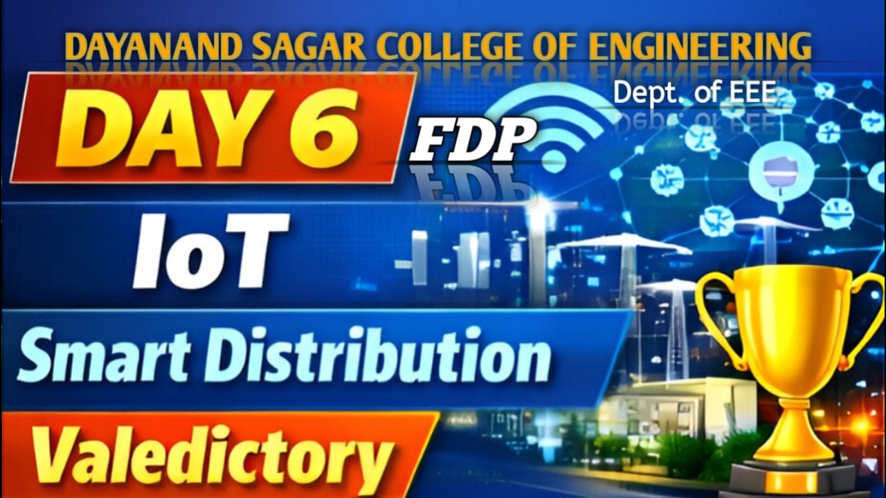 Day 6 | IoT-Based Smart Distribution Systems & Valedictory | FDP DSCE