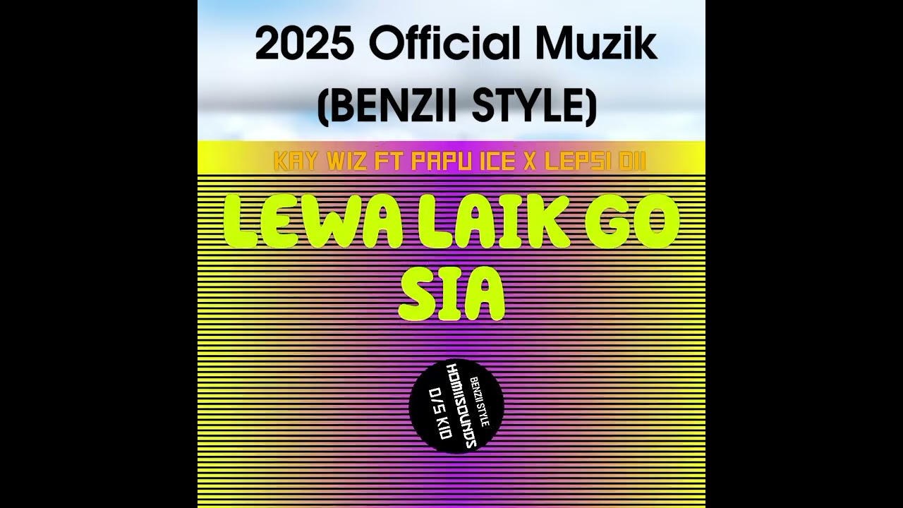 Lewa Laik Go Sia (siassi) Kay Wiz ft Papu Ice x Lepsi Dii 2025 Official Music Png Latest 🇵🇬🇹🇱🎶🌴