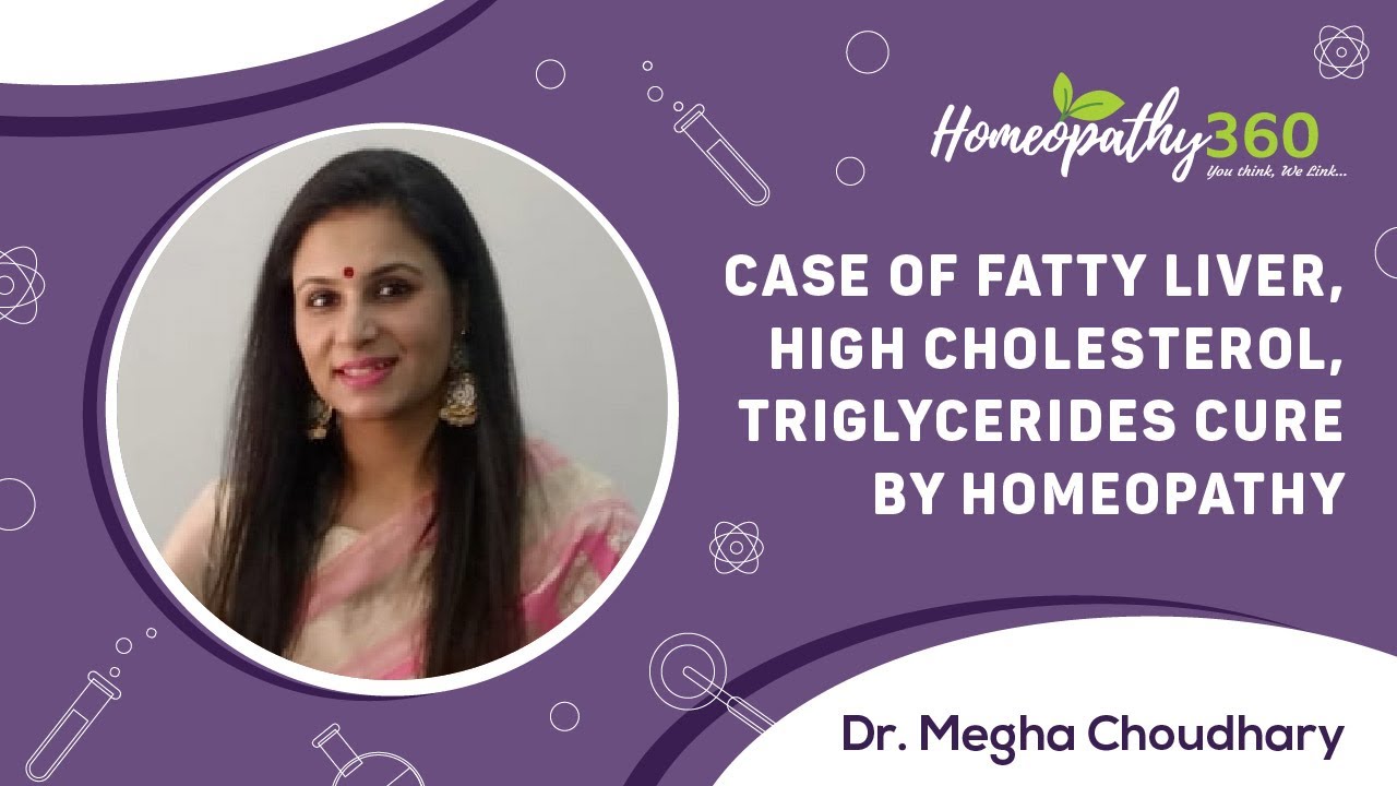 Homeopathy for case of fatty liver , high cholesterol ,triglyceride - Dr MeghaChoudhary